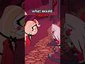 What would happen if Charlie never met Vaggie in Hazbin Hotel?