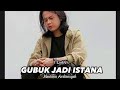 MAULANA ARDIANSYAH - GUBUK JADI ISTANA - ( MUSIC LIRIK )