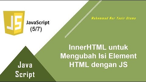JavaScript: Mengganti Isi dari Elemen HTML dengan JavaScript / Penggunaan InnerHTML (5/7)