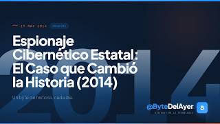 Espionaje Cibernético Estatal: El Caso que Cambió la Historia (2014)