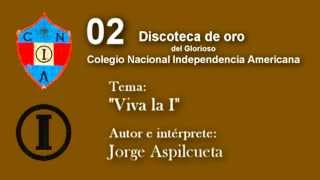 Video thumbnail of "COLEGIO INDEPENDENCIA AMERICANA - O2 - VIVA LA I - JORGE ASPILCUETA"