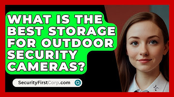 What Is The Best Storage For Outdoor Security Cameras? - SecurityFirstCorp.com