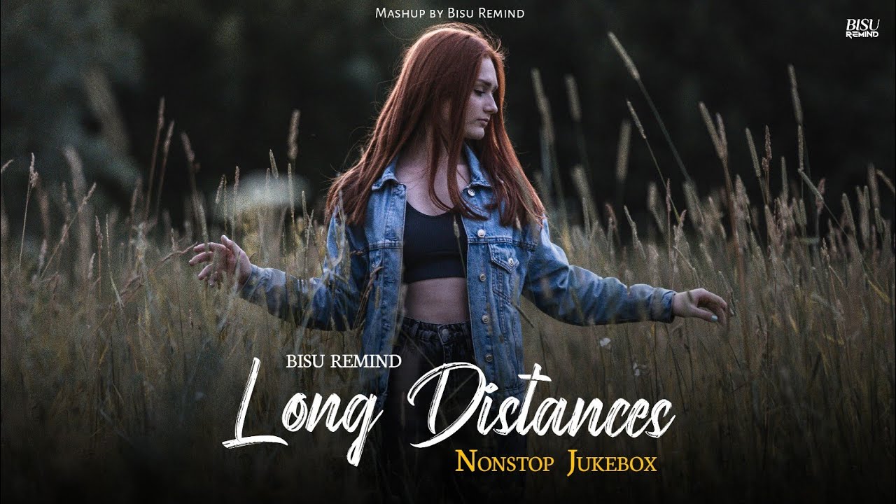 Long Distances Mashup | Non-Stop Jukebox Songs | Emotional Love Jukebox | BISU REMIND