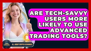 Are Tech-Savvy Users More Likely to Use Advanced Trading Tools? - All About Crypto Exchanges