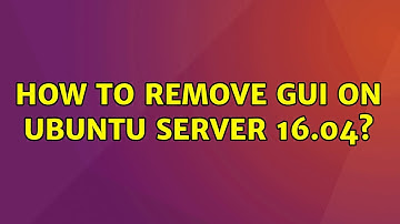 Ubuntu: How to remove GUI on Ubuntu Server 16.04?