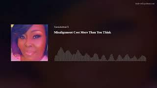 Misalignment Cost More Than You Think