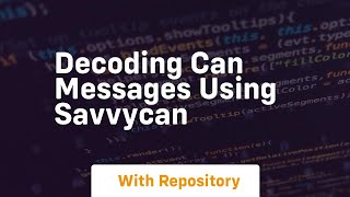 Famous Decoding can messages using savvycan Profile