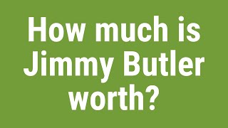 How much is Jimmy Butler worth