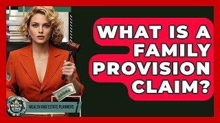 What Is A Family Provision Claim? - Wealth and Estate Planners