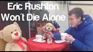 Eric Rushton Won't Die Alone