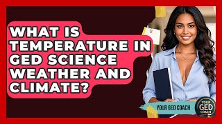 What Is Temperature In GED Science Weather And Climate? - Your GED Coach
