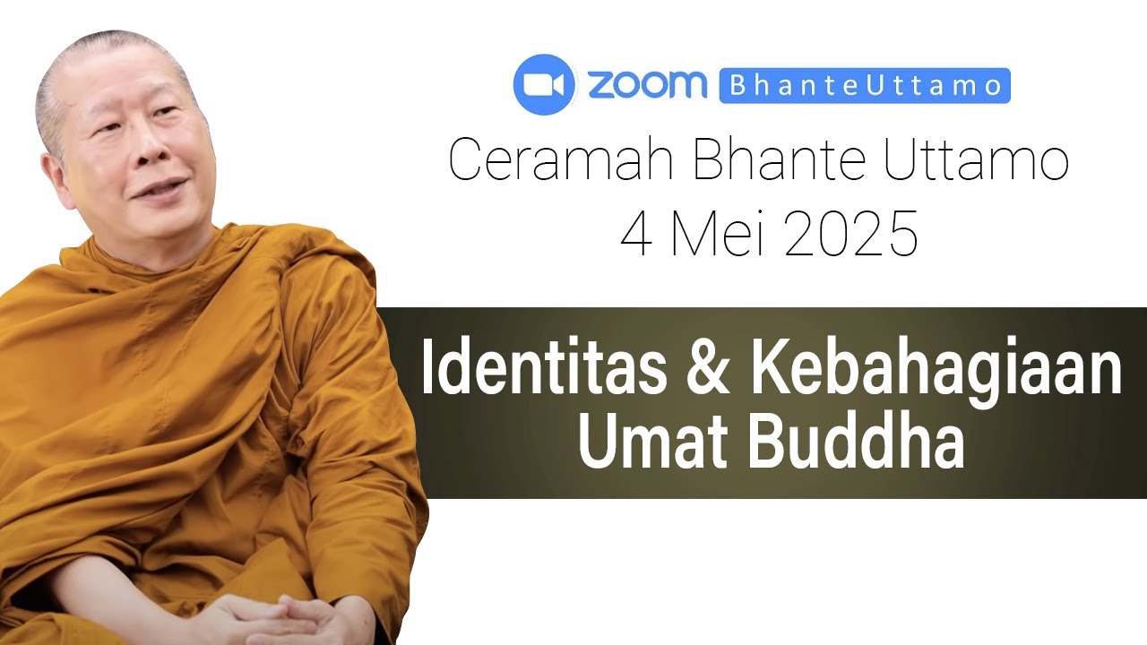 Ceramah Bhante Uttamo 4 mei 2025 : Identitas dan Kebahagiaan Umat Buddha