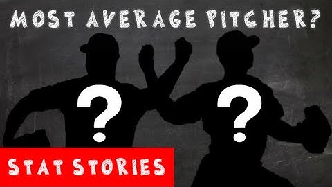 Who is the Most Average MLB Pitcher? | Stat Stories
