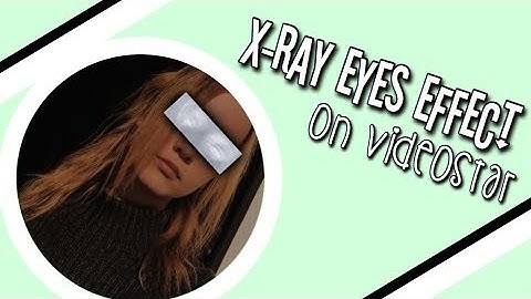 x-ray eye effect on videostar