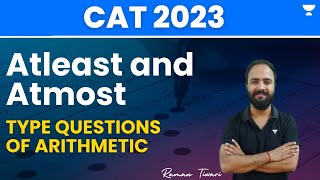 Atleast and Atmost Type Questions of Arithmetic | CAT 2023 | Raman Tiwari