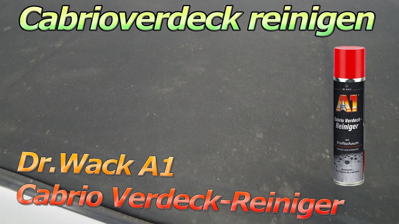 fleckiges Cabrioverdeck reinigen mit dem Dr. Wack A1 Cabrio Verdeck-Reiniger  Anleitung 