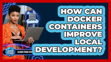 How Can Docker Containers Improve Local Development? - Cloud Stack Studio