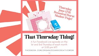 FINAL EPISODE! &quot;That Thursday Thing!&quot; Episode #11-June 17th - Shaker Page with CM&#39;s Botanical Burst!