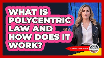 What Is Polycentric Law And How Does It Work?