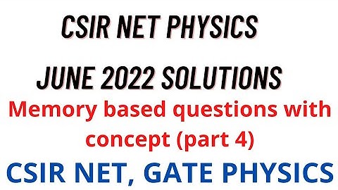 CSIR NET June 2022 Physics solutions | Memory based questions | Physical science solutions Sep 2022