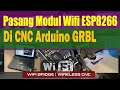 Pasang Modul Wifi ESP8266 Di CNC Arduino GRBL | Wifi Bridge | Wireless CNC