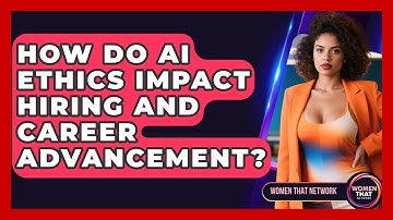 How Do AI Ethics Impact Hiring And Career Advancement? - Women That Network