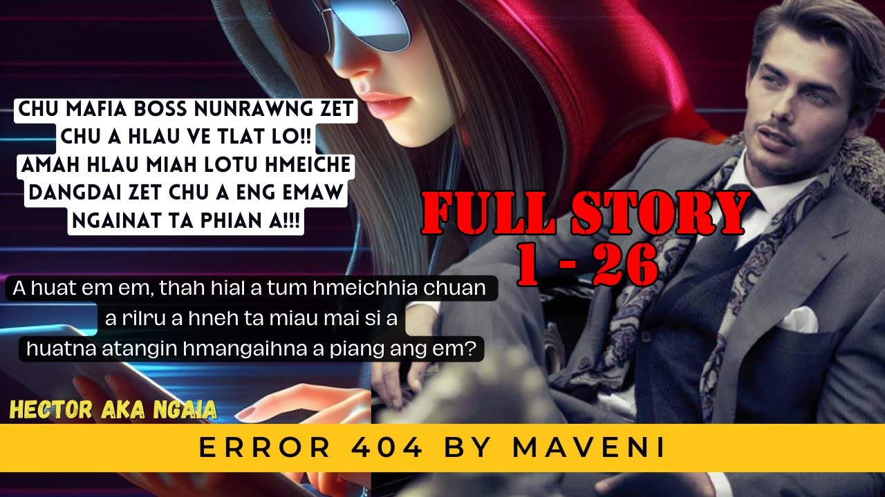ERROR 404 (Full part 1) BY Maveni Hmar MIZO LOVE STORY #thawnthu #ngaihnawm #thawnthungaihnawm #mizo