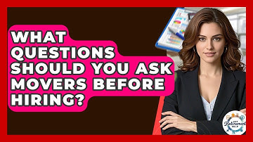 What Questions Should You Ask Movers Before Hiring? - Get Retirement Help