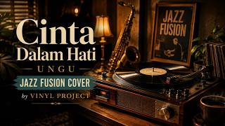 Cinta Dalam Hati - Ungu | Jazz Fusion Cover by Vinyl Project