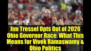 Jim Tressel Opts Out of 2026 Ohio Governor Race: What This Means for Vivek Ramaswamy & Ohio Politics