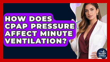 How Does CPAP Pressure Affect Minute Ventilation? - Sleep Apnea Support Network