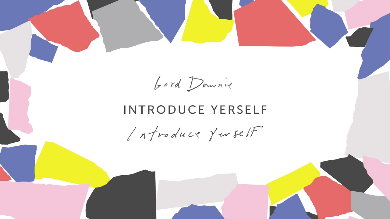 gord downie introduce yerself official audio youtube