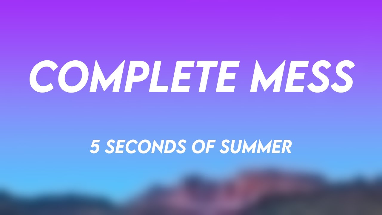 COMPLETE MESS - 5 Seconds of Summer [Lyric Version] 🍀 - YouTube
