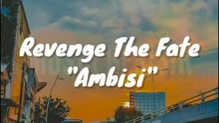 Revenge The Fate - Ambisi (Lirik)