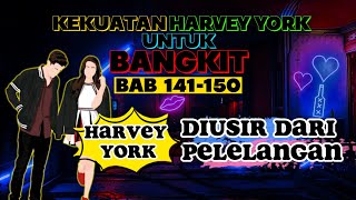 Kekuatan  Harvey York Untuk Bangkit BAB 141-150