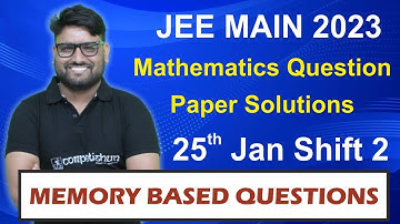 JEE Main 2023 Mathematics Question Paper Solutions | 25th Jan Shift 2 | Memory Based Questions