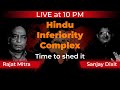 LIVE at 10PM | Hindu Inferiority Complex - Time to Shed it | Rajat Mitra and Sanjay Dixit