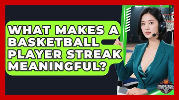 What Makes A Basketball Player Streak Meaningful? - Basketball Stats Central