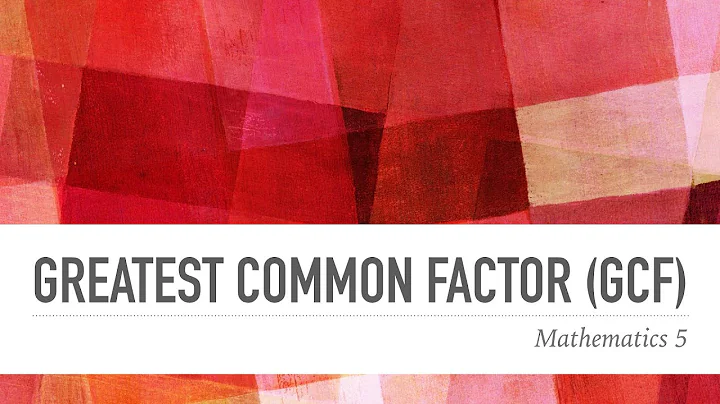 Greatest Common Factor (GCF)