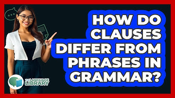How Do Clauses Differ From Phrases In Grammar?