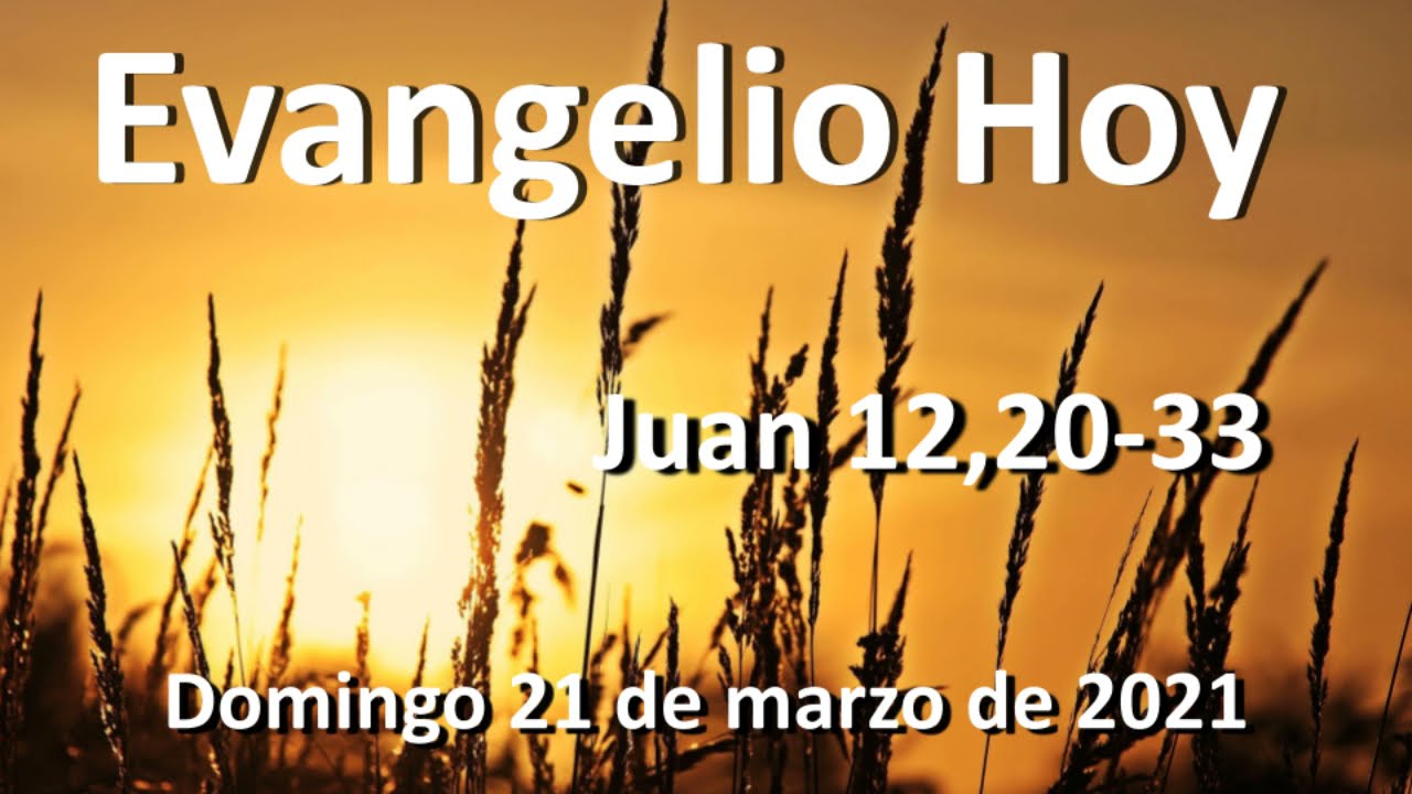 EVANGELIO DE DIA - Domingo 21 de marzo de 2021 - Juan 12,20-33 - YouTube