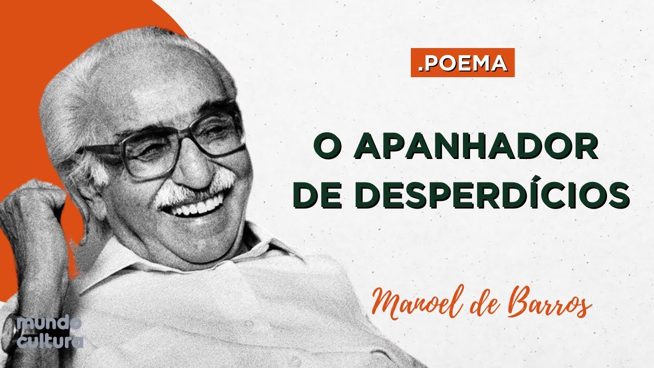 MANOEL DE BARROS: O APANHADOR DE DESPERDÍCIOS - POEMA - YouTube