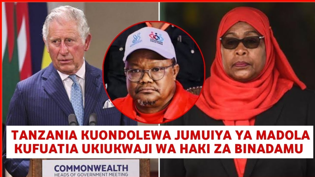 Habari nzito: Tanzania kuondolewa Jumuiya ya madola maombi yapokelewa, ukiukwaji wa haki za binadamu