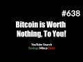 Bitcoin is Worth Nothing, To You! - YouTube