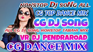 CG DANCE MIX ALL CG DJ SONG NONSTOP TABAHI MIXING CG TOP SONG REMIX VR DJ PENDRAROAD NONSTOP ALL