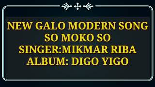 New Galo Modern song!!So Moko So