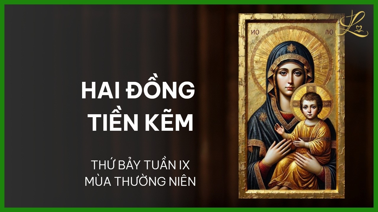 Hai Đồng Tiền Kẽm - Thứ Bảy Tuần IX Mùa Thường Niên | Pt. Gioan Baotixita Trần Quốc Khánh, SDD