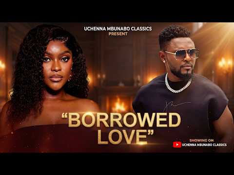 BORROWED LOVE - NEW UCHENNA MBUNABO CLASSICS MOVIES - MAURICE SAM, MIWA OLORUNFEMI, CHIKE DANIELS