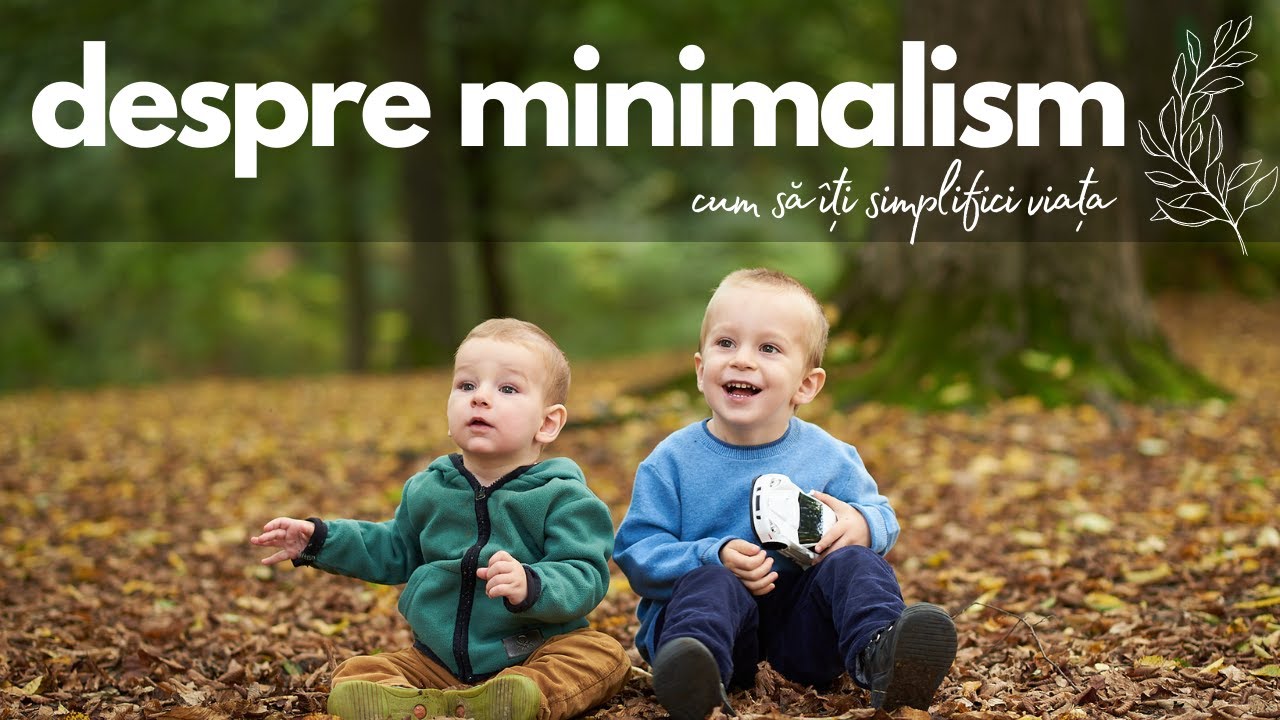 Despre minimalism cu 2 copii - cum sa iti simplifici viata | Sunt minimalista