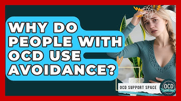 Why Do People With OCD Use Avoidance? - OCD Support Space